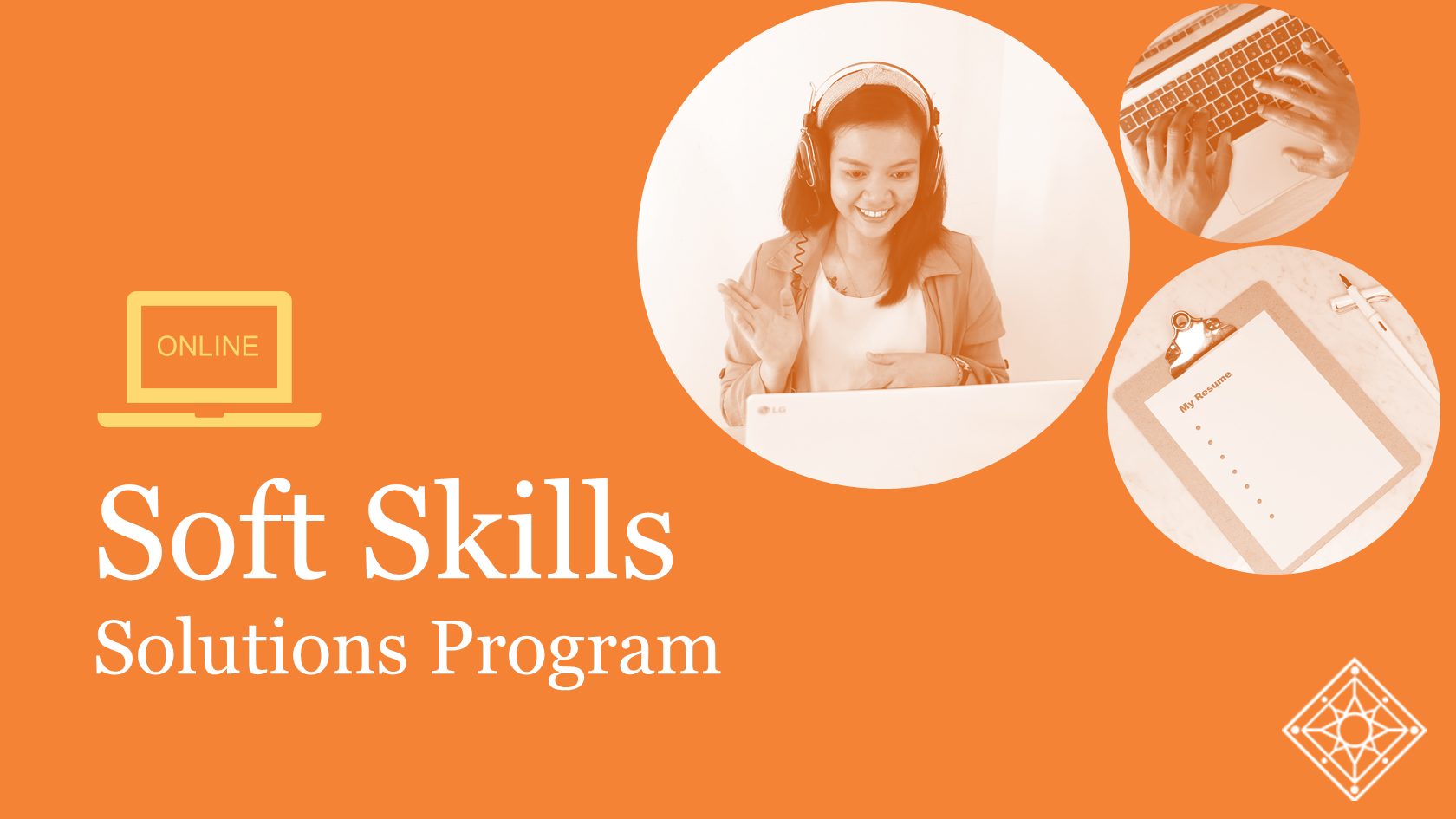 Title card that reads "Soft Skills Solutions Program" with an icon of a laptop that reads "Online". A collage of images depicting a clipboard, hands on a keyboard, and a smiling young woman with long brown hair as she waves hello on a video call.